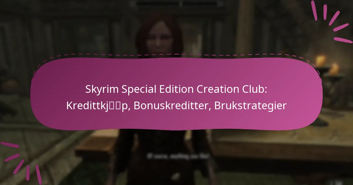 Skyrim Special Edition Creation Club: Kredittkjøp, Bonuskreditter, Brukstrategier