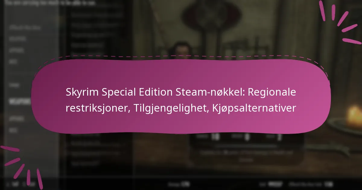 Skyrim Special Edition Steam-nøkkel: Regionale restriksjoner, Tilgjengelighet, Kjøpsalternativer