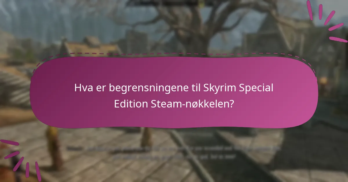 Hva er begrensningene til Skyrim Special Edition Steam-nøkkelen?