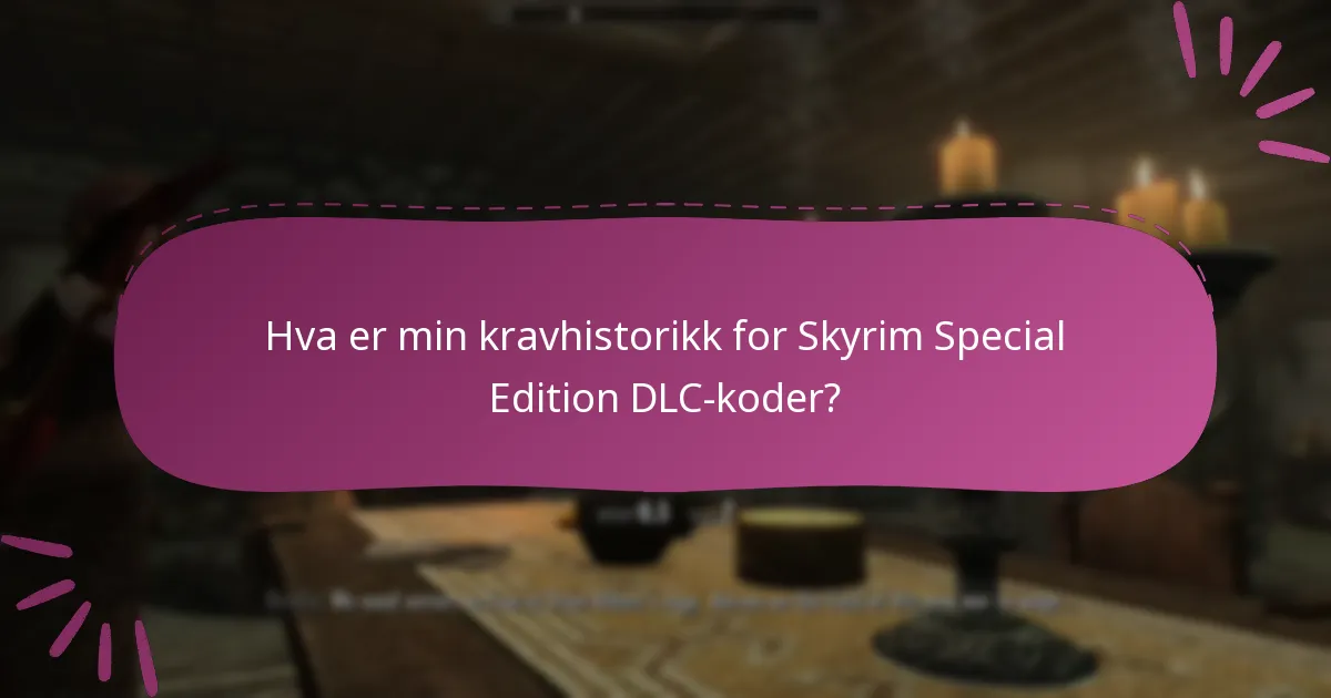 Hva er min kravhistorikk for Skyrim Special Edition DLC-koder?