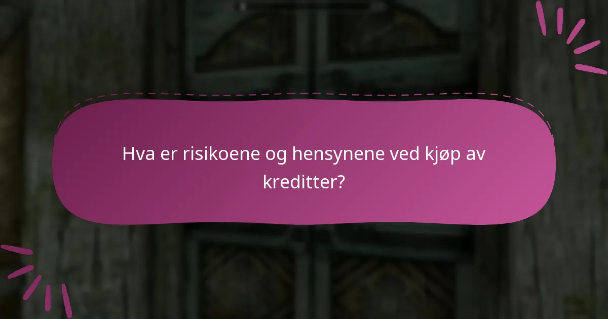 Hva er risikoene og hensynene ved kjøp av kreditter?