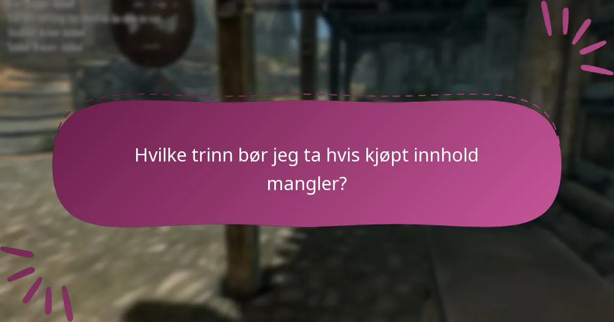 Hvilke trinn bør jeg ta hvis kjøpt innhold mangler?