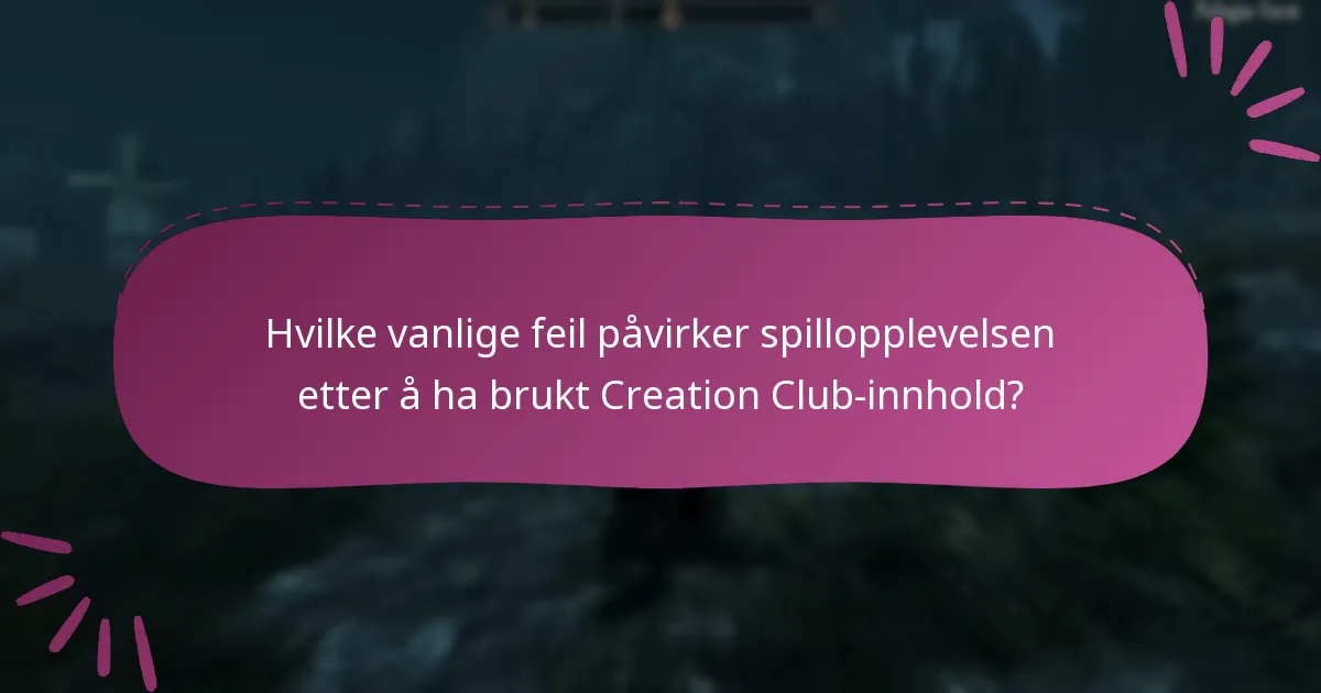 Hvilke vanlige feil påvirker spillopplevelsen etter å ha brukt Creation Club-innhold?