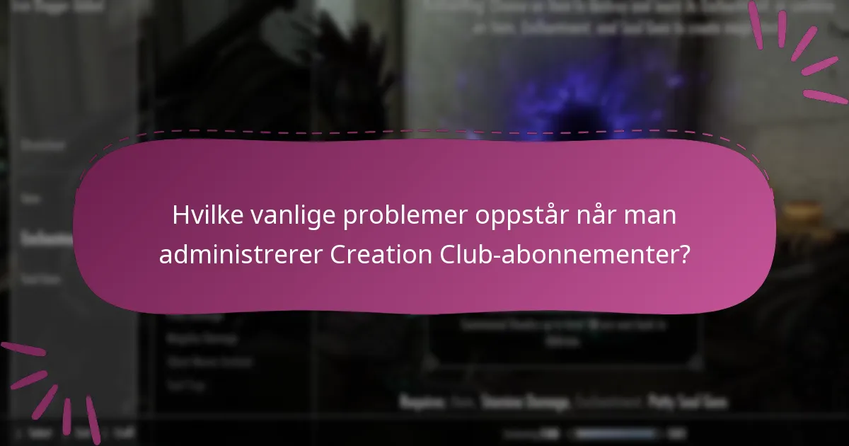 Hvilke vanlige problemer oppstår når man administrerer Creation Club-abonnementer?