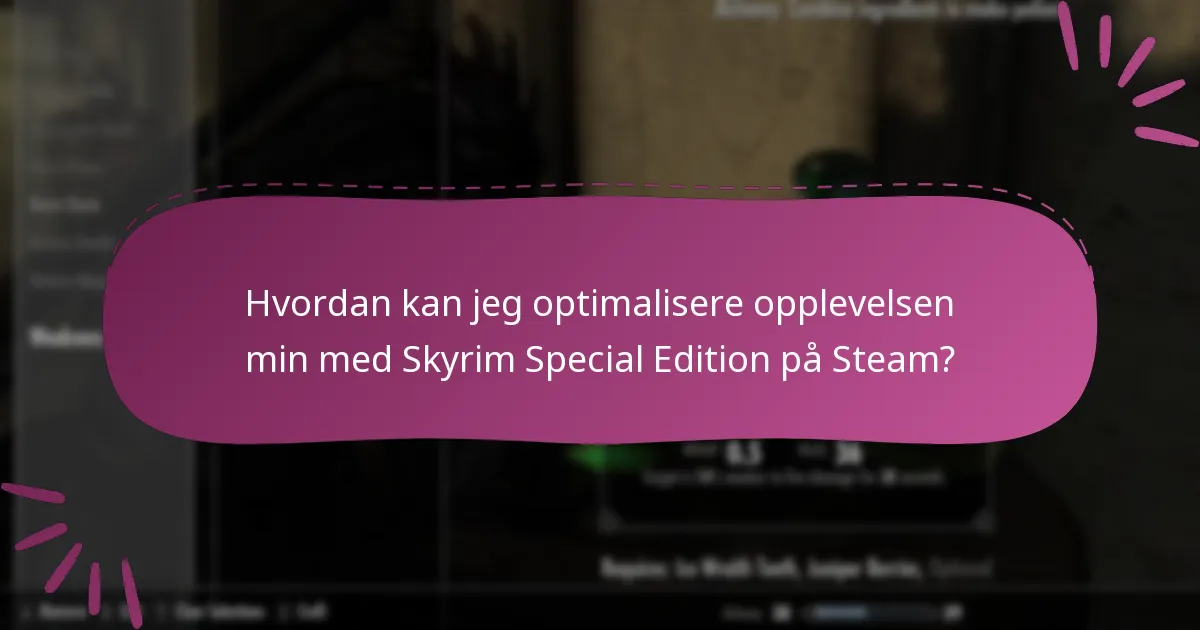 Hvordan kan jeg optimalisere opplevelsen min med Skyrim Special Edition på Steam?